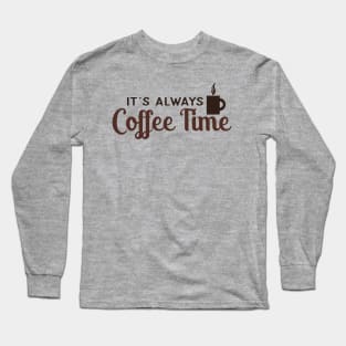 It's Always Coffee Time Long Sleeve T-Shirt